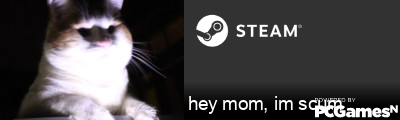 hey mom, im scum Steam Signature