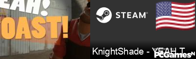 KnightShade - YEAH TOAST!!! Steam Signature