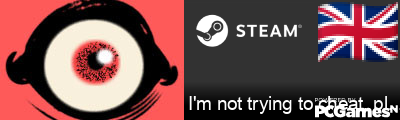 I'm not trying to cheat, please  Steam Signature
