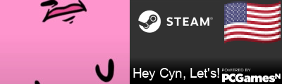 Hey Cyn, Let's! Steam Signature