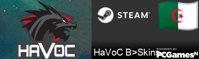 HaVoC B>Skins Steam Signature