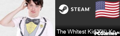 The Whitest Kid You Know Steam Signature