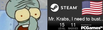 Mr. Krabs, I need to bust a nut Steam Signature