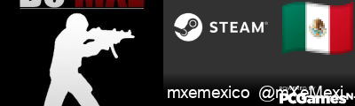 mxemexico  @mXeMexico.com Steam Signature