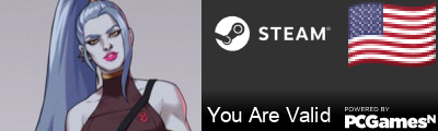 You Are Valid Steam Signature
