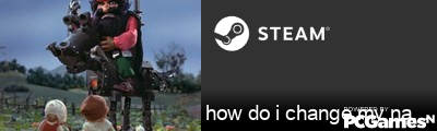 how do i change my name Steam Signature