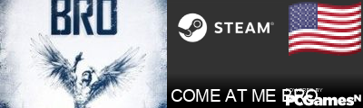 COME AT ME BRO Steam Signature