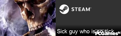 Sick guy who is so sick Steam Signature