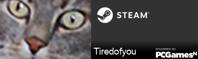 Tiredofyou Steam Signature