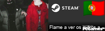 Flame a ver os outros a chorar Steam Signature