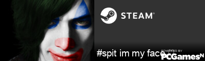 #spit im my face ♡ Steam Signature