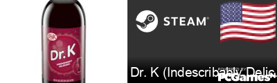 Dr. K (Indescribably Delicious) Steam Signature