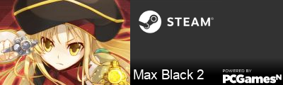 Max Black 2 Steam Signature