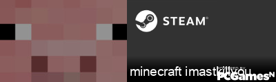 minecraft imastkillyou Steam Signature