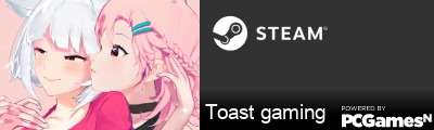 Toast gaming Steam Signature