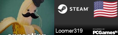 Loomer319 Steam Signature