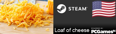 Loaf of cheese Steam Signature