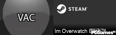 Im Overwatch Bitch™ Steam Signature