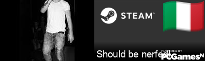 Should be nerfed! Steam Signature