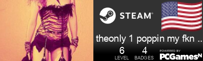 theonly 1 poppin my fkn pussy rn Steam Signature