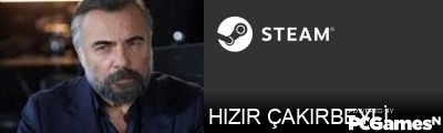 HIZIR ÇAKIRBEYLİ Steam Signature