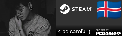 < be careful ); Steam Signature
