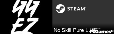 No Skill Pure Luck Steam Signature