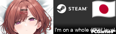 I'm on a whole other level Steam Signature