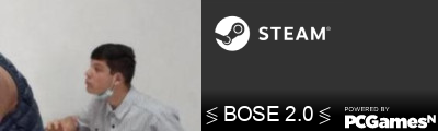 ≶ BOSE 2.0 ≶ Steam Signature