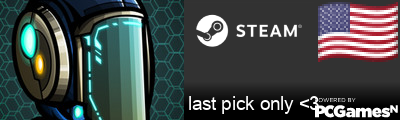 last pick only <3 Steam Signature