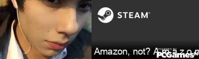 Amazon, not? A m a z o n Steam Signature