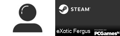 eXotic Fergus Steam Signature