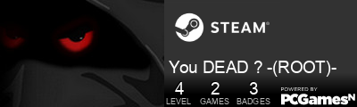 You DEAD ? -(ROOT)- Steam Signature