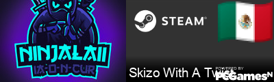 Skizo With A Twist Steam Signature