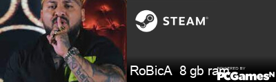 RoBicA  8 gb ram Steam Signature