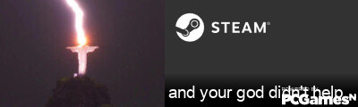 and your god didn't help anyone Steam Signature