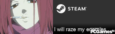 I will raze my enemies. Steam Signature