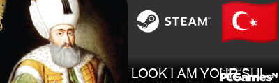 LOOK I AM YOUR SULTAN Steam Signature