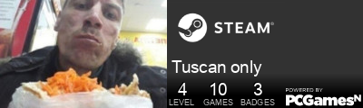 Tuscan only Steam Signature