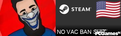 NO VAC BAN SHIT Steam Signature