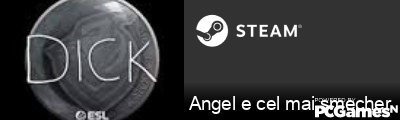 Angel e cel mai smecher Steam Signature