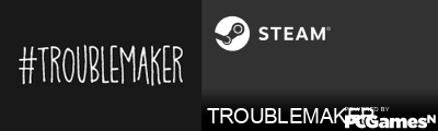 TROUBLEMAKER Steam Signature