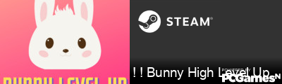 ! ! Bunny High Level Up Steam Signature