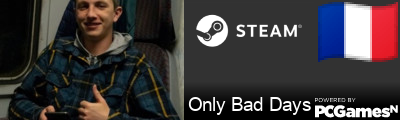 Only Bad Days Steam Signature