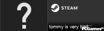 tommy is very bad Steam Signature