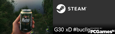 G30 xD #bucllg Steam Signature