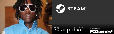 30tapped ## Steam Signature