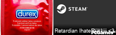Retardian IhateRuskiii <3 Steam Signature