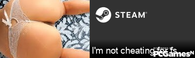 I'm not cheating for fs Steam Signature