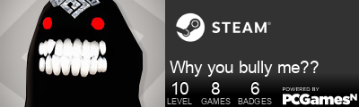 Why you bully me?? Steam Signature